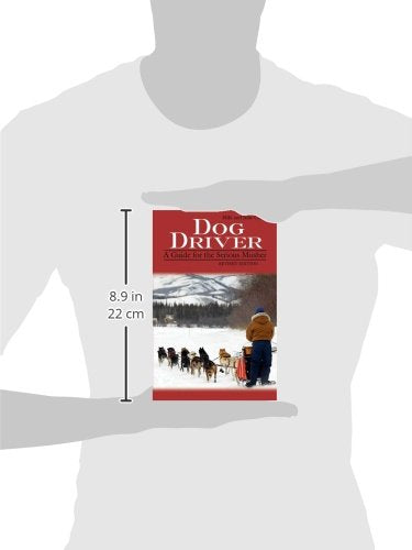 Dog Driver: A Guide for the Serious Musher