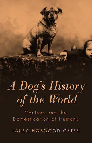 A Dog's History of the World by Laura Hobgood-Oster (2014-03-18)