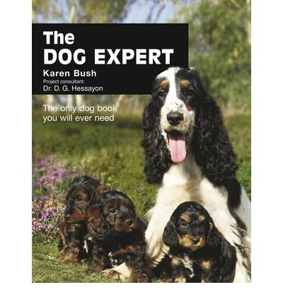 [(The Dog Expert)] [ By (author) Karen Bush, Consultant editor D. G. Hessayon, Illustrated by Claire Colvin ] [June, 2010]
