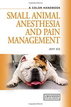 Small Animal Anesthesia and Pain Management: A Color Handbook (Veterinary Color Handbook Series)